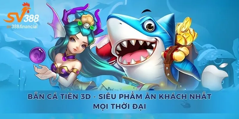 Giới thiệu chung về bắn cá tiên 3D